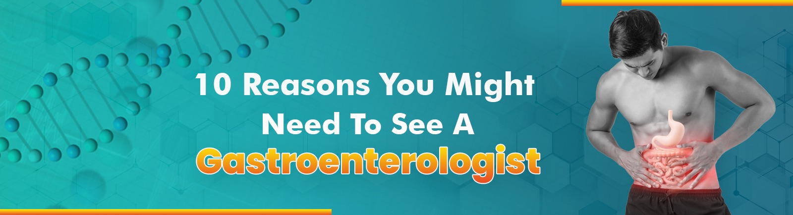 10 Reasons You Might Need To See A Gastroenterologist