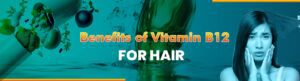 Benefits of Vitamin B12 For Hair
