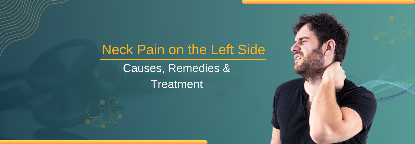Neck Pain on the Left Side: Causes, Remedies & Treatment