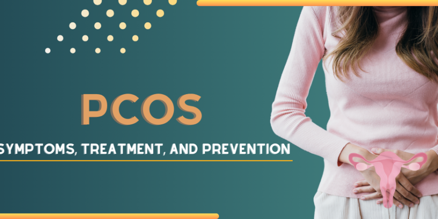 PCOS: Symptoms, Treatment, and Prevention Tips