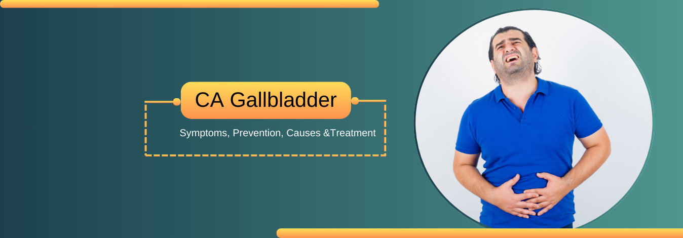 What CA Gallbladder: Symptoms, Prevention, Causes  & Treatment