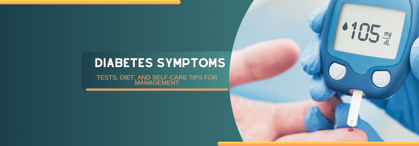 Diabetes: Symptoms, Tests, Diet, and Self-Care Tips for Management
