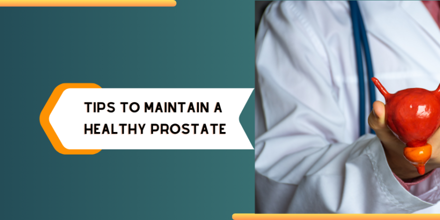 TIPS TO MAINTAIN A HEALTHY PROSTATE