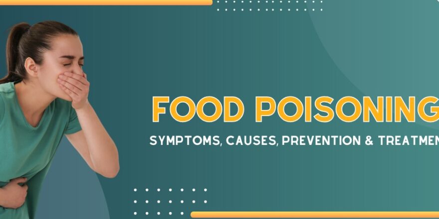 Food Poisoning: Causes, Symptoms, Prevention & Treatment