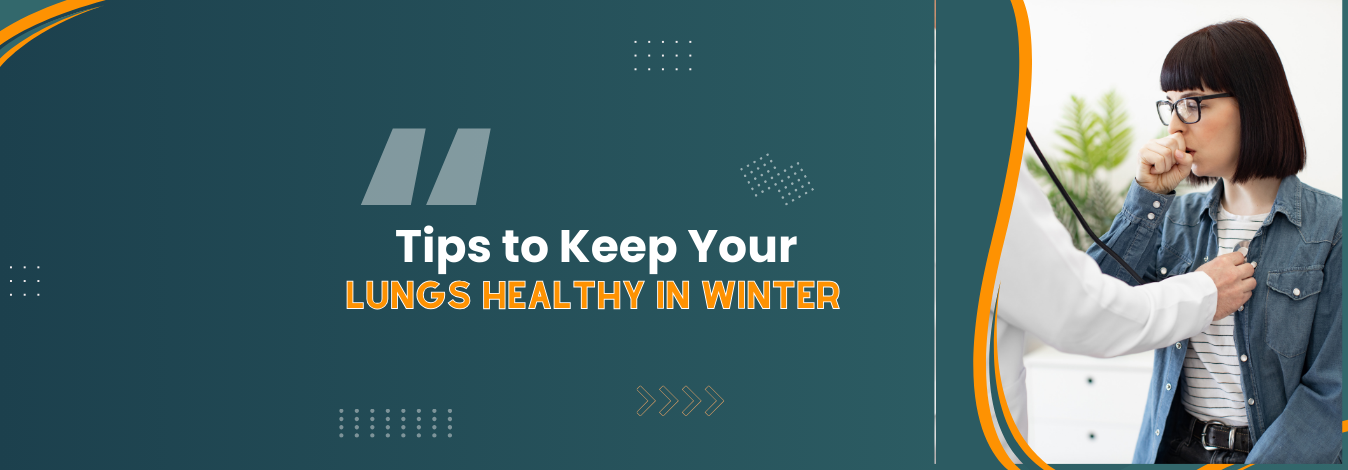 Tips to Keep Your Lungs Healthy in Winter