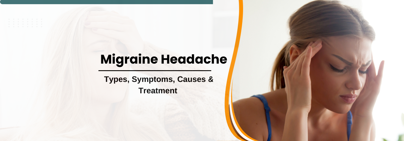 Migraine Headache: Types, Symptoms, Causes & Treatment Methods