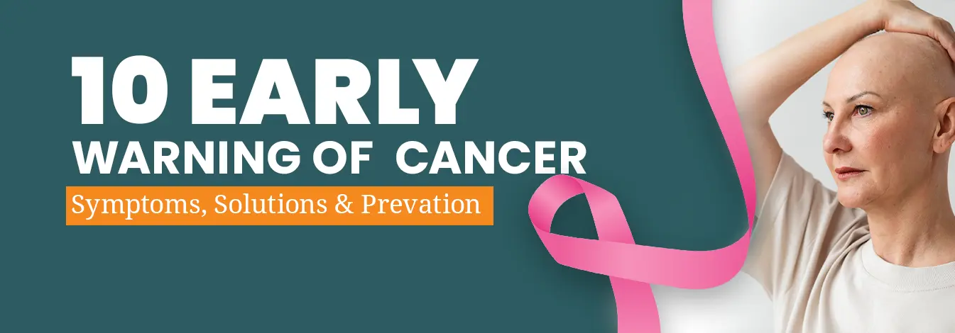 10 Cancer Symptoms You Shouldn’t Ignore | Early Signs, Prevention & Tips