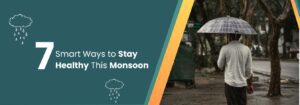 7 Smart Ways to Stay Healthy This Monsoon