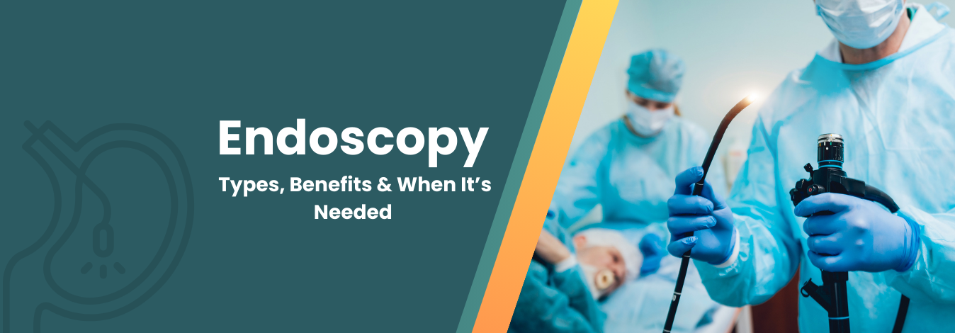 Endoscopy Types, Benefits & When It’s Needed