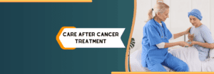 Care After Cancer Treatment